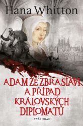 Adam ze Zbraslavi a případ královských diplomatů - Hana Whitton - České a slovenské detektivky Adam ze Zbraslavi a případ královských diplomatů
