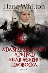 Adam ze Zbraslavi a případ královského levobočka - Hana Whitton - Historické detektivky Adam ze Zbraslavi a případ královského levobočka