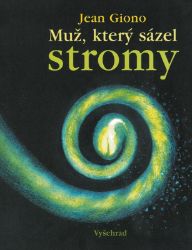 Muž, který sázel stromy - Jean Giono - Romány Muž, který sázel stromy