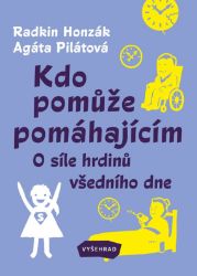 Kdo pomůže pomáhajícím - Radkin Honzák,Agáta Pilátová - Psychologie Kdo pomůže pomáhajícím