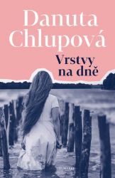 Vrstvy na dně - Danuta Chlupová - Historické romány Vrstvy na dně