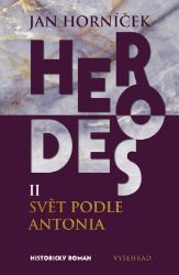 Herodes II: Svět podle Antonia - Jan Horníček - Historické romány Herodes II: Svět podle Antonia