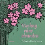 Všechny vůně oleandru - Federico García Lorca - Světová poezie Všechny vůně oleandru