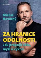 Za hranice odolnosti - Michal Novotný - Výživa a zdravý životní styl Za hranice odolnosti - Jak propojit tělo, mysl a výkon