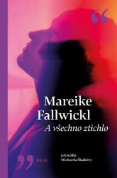 A všechno ztichlo - Mareike Fallwickl - Romány A všechno ztichlo