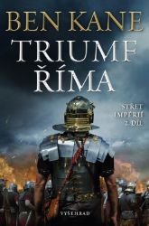 Triumf Říma - Ben Kane - Historické detektivky Triumf Říma