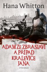 Adam ze Zbraslavi a případ kralevice Jana - Hana Whitton - Historické detektivky Adam ze Zbraslavi a případ kralevice Jana
