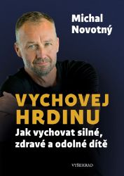 Vychovej hrdinu - Michal Novotný - Výchova Vychovej hrdinu - Jak vychovat silné, zdravé a odolné dítě