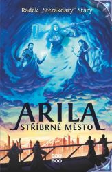 Arila: Stříbrné město - Radek Starý - Young Adult Arila: Stříbrné město