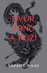 Dvůr trnů a růží - Sarah J. Maas - Young Adult Dvůr trnů a růží