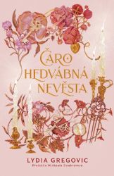 Čarohedvábná nevěsta - Lydia Gregovic - Young Adult Čarohedvábná nevěsta