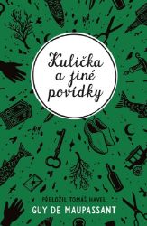 Kulička a jiné povídky - Jovanka Šotolová,Guy de Maupassant - Romány Kulička a jiné povídky