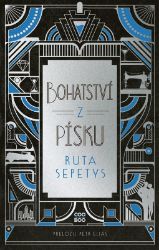 Bohatství z písku - Ruta Sepetys - Historické romány Bohatství z písku
