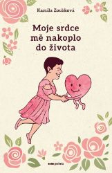 Moje srdce mě nakoplo do života Moje srdce mě nakoplo do života