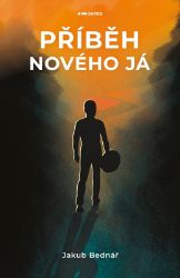 Příběh nového Já - Jakub Bednář - Psychologie Příběh nového Já