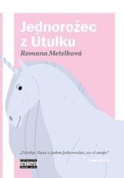Jednorožec z Útulku - Romana Metelková - Český humor a satira Jednorožec z Útulku