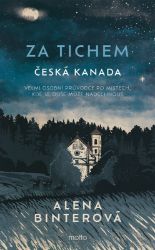 Za tichem - Česká Kanada - Alena Binterová - Mapy Česká republika Za tichem - Česká Kanada
