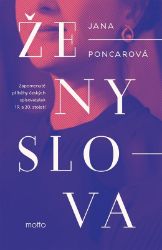 Ženy slova - Zapomenuté příběhy českých spisovatelek 19. a 20. století - Jana Poncarová - Česká a slovenská beletrie Ženy slova