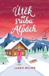 Útěk do srubu v Alpách - Carrie Walker - Romány pro ženy Útěk do srubu v Alpách