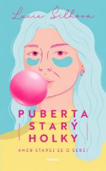 Puberta starý holky - Lucie Šilhová - Romány pro ženy Puberta starý holky aneb Starej se o sebe!