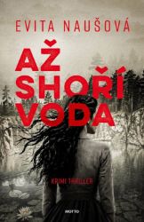 Až shoří voda - Evita Naušová - Thrillery Až shoří voda