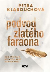 Podvod zlatého faraona - Petra Klabouchová - Spisovatelé Podvod zlatého faraona