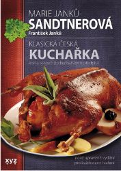 Klasická česká kuchařka - Marie Janků-Sandtnerová,František Janků - Česká a moravská kuchyně Klasická česká kuchařka - Kniha rozpočtů a kuchařských předpisů