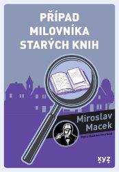 Případ milovníka starých knih - Miroslav Macek - České a slovenské detektivky Případ milovníka starých knih