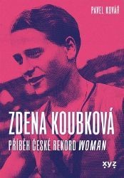 Zdena Koubková: Příběh české rekordwoman - Pavel Kovář - Biografie a autobiografie Zdena Koubková - Příběh české rekordwoman