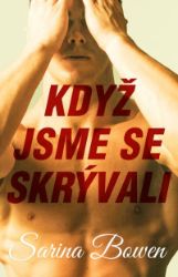 Když jsme se skrývali - Sarina Bowen - Erotické romány Když jsme se skrývali