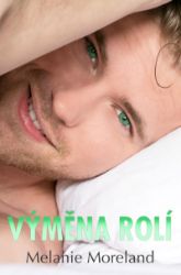 Výměna rolí - Melanie Moreland - Romány pro ženy Výměna rolí