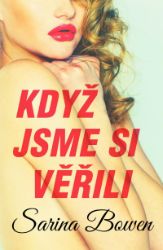 Když jsme si věřili - Sarina Bowen - Erotické romány Když jsme si věřili
