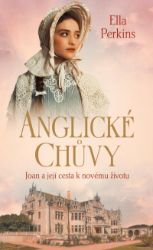 Anglické chůvy - Joan a její cesta k novému životu - Ella Perkins - Romány Anglické chůvy 1 - Joan a její cesta k novému životu