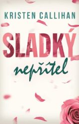 Sladký nepřítel - Kristen Callihan - Romány pro ženy Sladký nepřítel