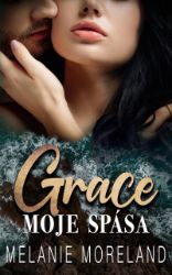 Grace, moje spása - Melanie Moreland - Romány pro ženy Grace, moje spása