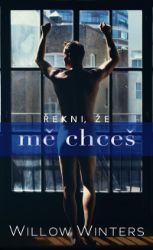 Řekni, že mě chceš - Willow Winters - Romány pro ženy Řekni, že mě chceš