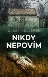 Nikdy nepovím - Casey Kelleher - Thrillery Nikdy nepovím