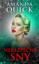 Nebezpečné sny - Amanda Quick - Romány pro ženy Nebezpečné sny