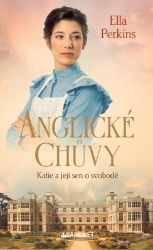 Anglické chůvy: Katie a její sen o svobodě - Ella Perkins - Historické romány Anglické chůvy: Katie a její sen o svobodě