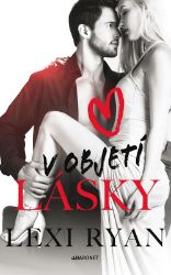 V objetí lásky - Lexi Ryan - Romány pro ženy V objetí lásky