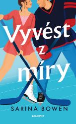Vyvést z míry - Sarina Bowen - Romány pro ženy Vyvést z míry