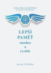 Lepší paměť snadno a rychle - Marek Sýkora - Psychologie Lepší paměť snadno a rychle