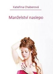 Manželství naslepo - Kateřina Chaberová - Romány Manželství naslepo