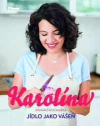 Karolína - Domácí kuchařka - Jídlo jako vášeň - Karolina Ponocná Kamberská - Kuchařky a nápoje Karolína - Domácí kuchařka - Jídlo jako vášeň