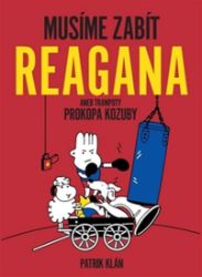 Musíme zabít Reagana - Patrik Klán - Humor a satira Musíme zabít Reagana
