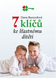 7 klíčů ke šťastnému dítěti - Dana Burandová - Péče o dítě 7 klíčů ke šťastnému dítěti
