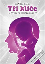 Tři klíče (s)tvoření vlastní reality Tři klíče (s)tvoření vlastní reality