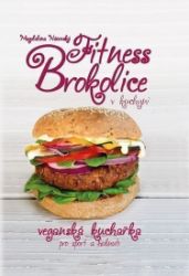 Fitness brokolice v kuchyni - Veganská kuchařka pro sport a hubnutí - Magdalena Nácovská - Diety a plány Fitness brokolice v kuchyni - Veganská kuchařka pro sport a hubnutí