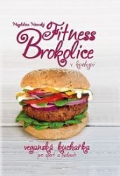 Fitness brokolice v kuchyni - Veganská kuchařka pro sport a hubnutí - Magdalena Nácovská - Diety a plány Fitness brokolice v kuchyni - Veganská kuchařka pro sport a hubnutí
