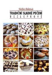 Tradiční sladké pečení 1 bezlepkově - Vladěna Halatová - Bezlepkové kuchařky Tradiční sladké pečení bezlepkově